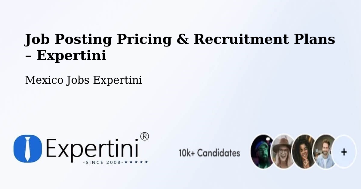 Job Posting Pricing & Recruitment Plans – Agua Zarca - Agua Zarca, Mexico Jobs Expertini